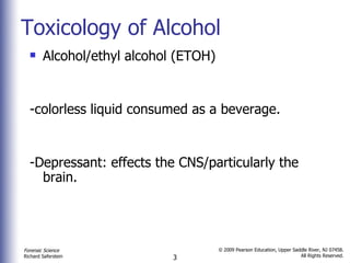 Toxicology of Alcohol Alcohol/ethyl alcohol (ETOH) -colorless liquid consumed as a beverage. -Depressant: effects the CNS/particularly the brain. 