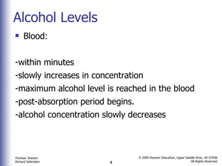 Alcohol Levels Blood:  -within minutes  -slowly increases in concentration -maximum alcohol level is reached in the blood -post-absorption period begins.  -alcohol concentration slowly decreases 