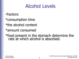 Alcohol Levels -Factors: *consumption time *the alcohol content *amount consumed *food present in the stomach determine the rate at which alcohol is absorbed. 
