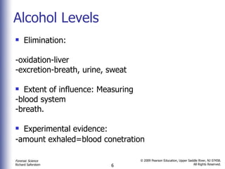 Alcohol Levels Elimination: -oxidation-liver -excretion-breath, urine, sweat  Extent of influence: Measuring -blood system -breath. Experimental evidence: -amount exhaled=blood conetration   