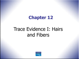 Chapter 12 Trace Evidence I: Hairs and Fibers 