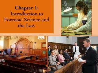 Chapter 1: Introduction to Forensic Science and the Law 
