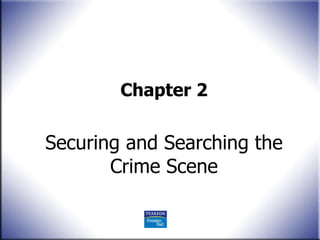 Chapter 2 Securing and Searching the Crime Scene 