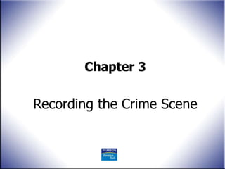 Chapter 3 Recording the Crime Scene 