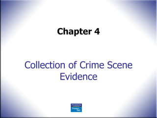 Collection of Crime Scene Evidence Chapter 4 