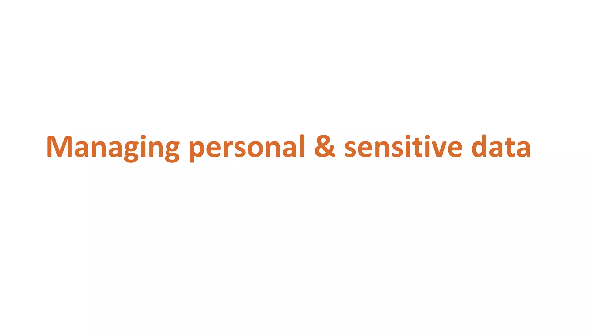 Managing personal & sensitive data
 