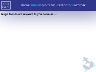 Mega Trends are relevant to you because …
 