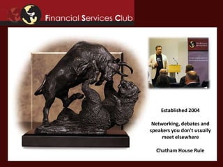 Established 2004

 Networking, debates and
speakers you don't usually
     meet elsewhere

  Chatham House Rule
 