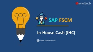 In-House Cash (IHC)
www.zarantech.com
SAP FSCM
 