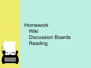 Homework
Wiki
Discussion Boards
Reading
 