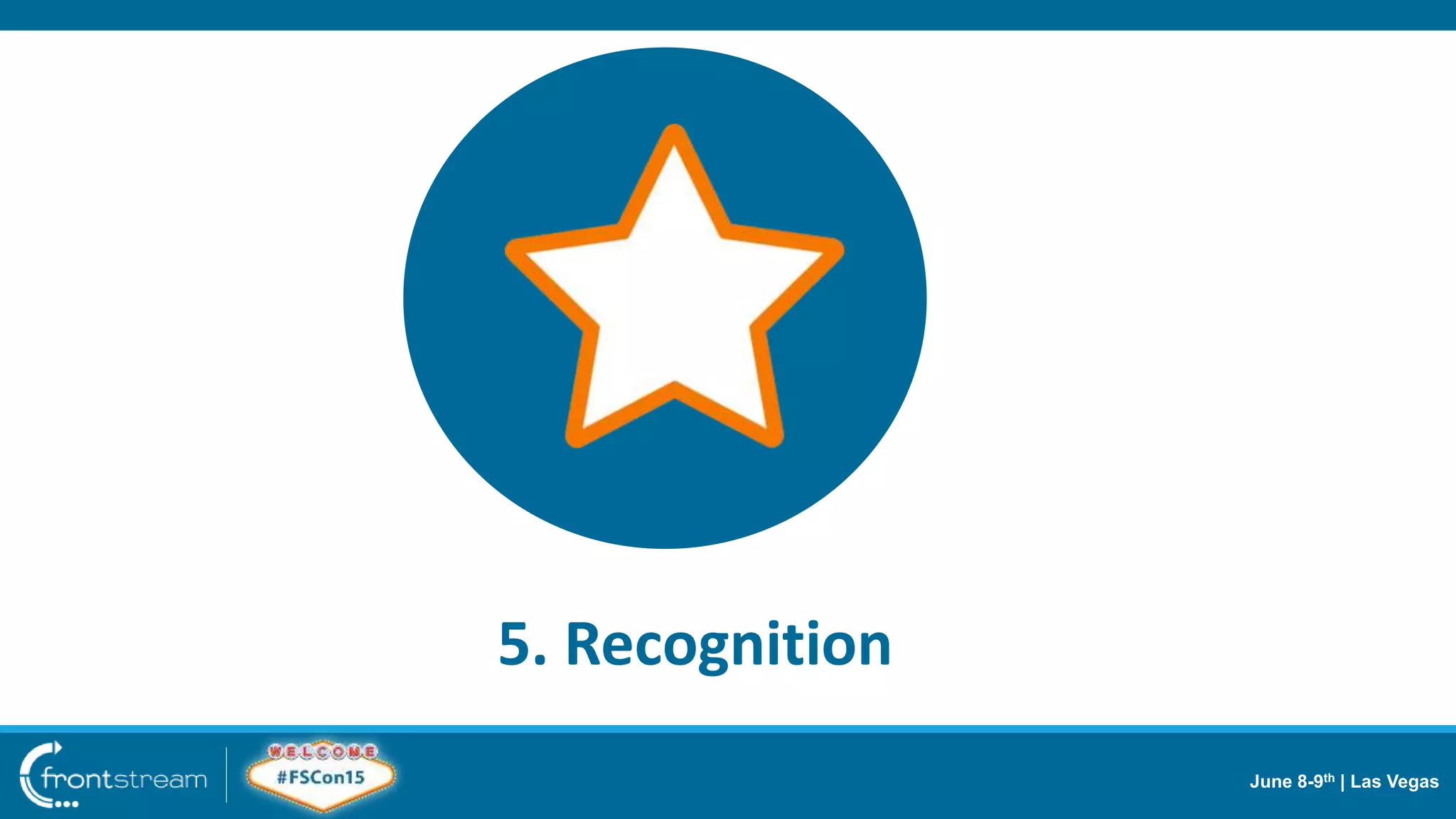 June 8-9th | Las Vegas
5. Recognition
 