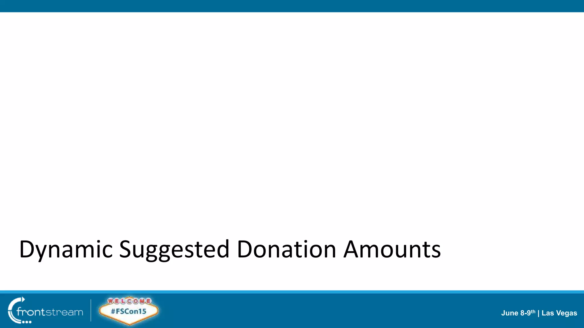 June 8-9th | Las Vegas
Dynamic Suggested Donation Amounts
 