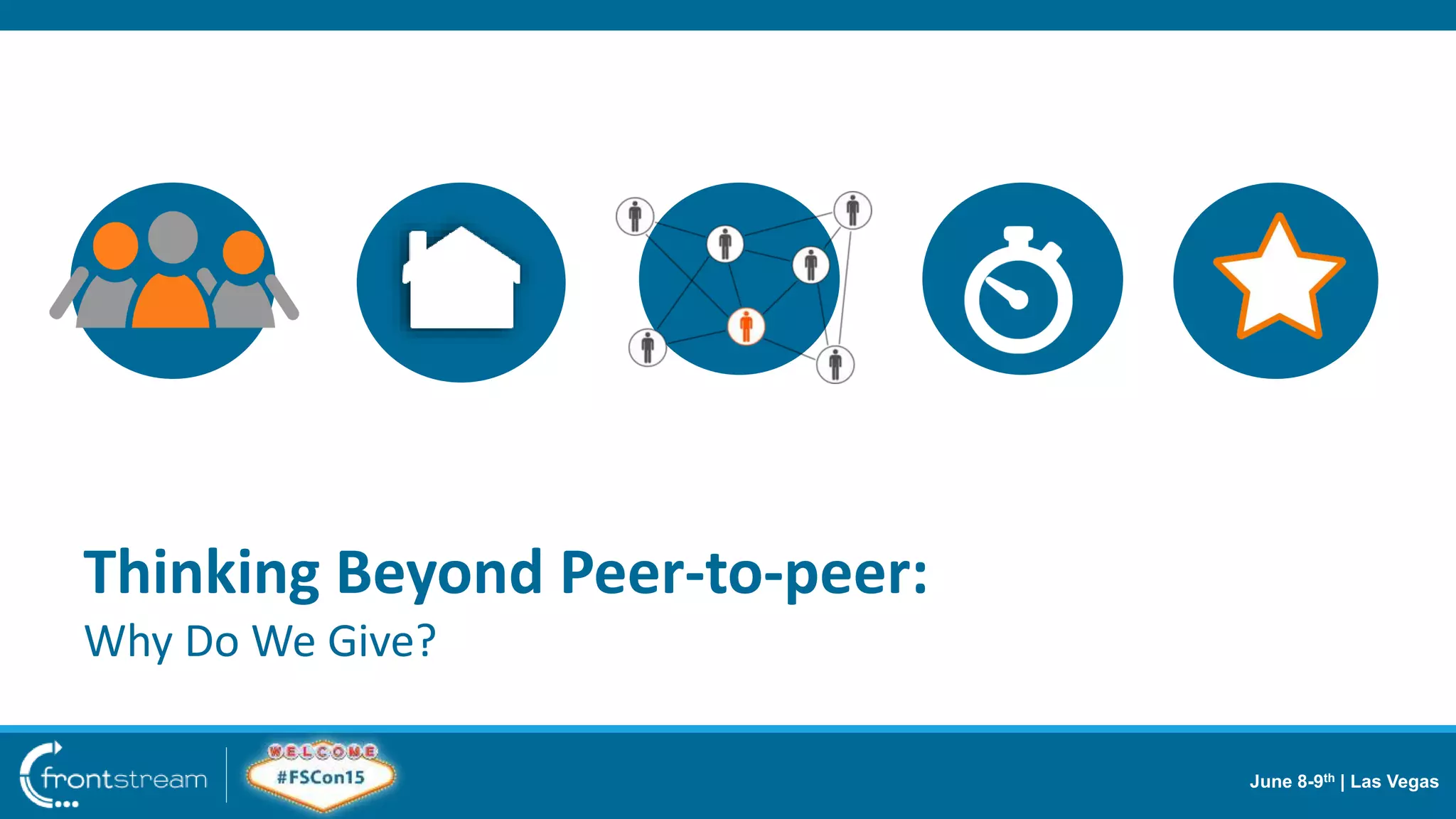 June 8-9th | Las Vegas
Thinking Beyond Peer-to-peer:
Why Do We Give?
 