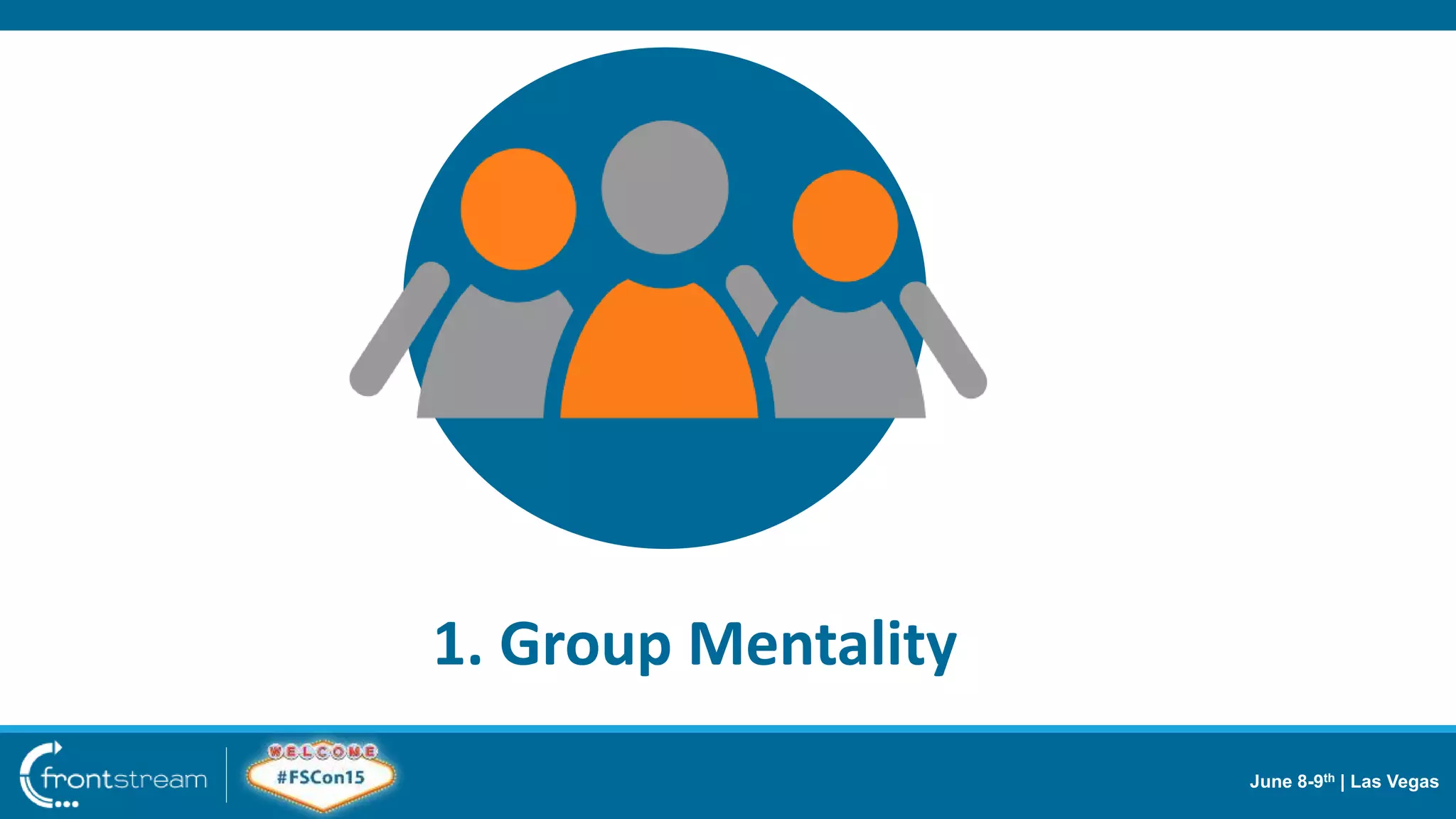 June 8-9th | Las Vegas
1. Group Mentality
 
