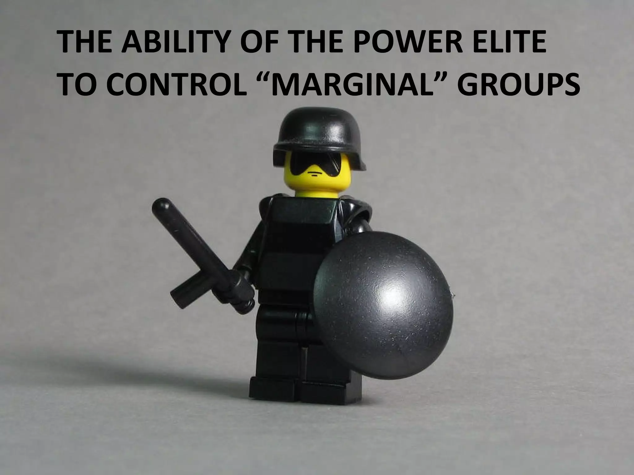 THE ABILITY OF THE POWER ELITE TO CONTROL “MARGINAL” GROUPS 