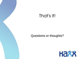 That's it!
Questions or thoughts?
 