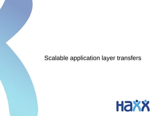 Scalable application layer transfers
 