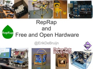 RepRap
and
Free and Open Hardware
@ErikDeBruijn
 