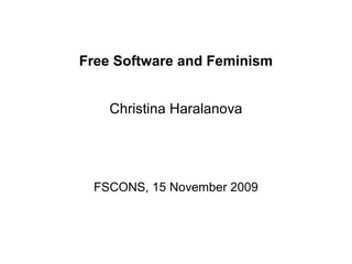 Free Software and Feminism


    Christina Haralanova




 FSCONS, 15 November 2009
 