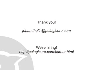 Thank you!

 johan.thelin@pelagicore.com



           We're hiring!
http://pelagicore.com/career.html
 