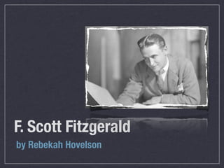 F. Scott Fitzgerald
by Rebekah Hovelson
 