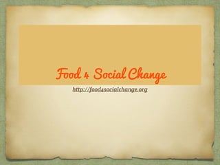 Food 4 Social Change
http://food4socialchange.org
 