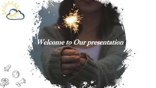 Welcome to Our presentation
 