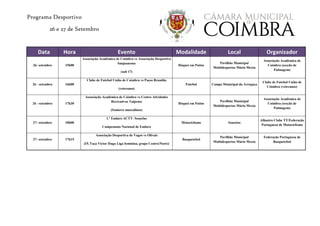 Programa Desportivo
26 e 27 de Setembro
Data Hora Evento Modalidade Local Organizador
26- setembro 15h00
Associação Académica de Coimbra vs Associação Desportiva
Sanjoanense
(sub 17)
Hóquei em Patins
Pavilhão Municipal
Multidesportos Mário Mexia
Associação Académica de
Coimbra (secção de
Patinagem)
26 - setembro 16h00
Clube de Futebol União de Coimbra vs Paços Brandão
(veteranos)
Futebol Campo Municipal da Arregaça
Clube de Futebol União de
Coimbra (veteranos)
26 - setembro 17h30
Associação Académica de Coimbra vs Centro Atividades
Recreativas Taipense
(Seniores masculinos)
Hóquei em Patins
Pavilhão Municipal
Multidesportos Mário Mexia
Associação Académica de
Coimbra (secção de
Patinagem)
27- setembro 10h00
1.º Enduro ACTT- Souselas
Campeonato Nacional de Enduro
Motociclismo Souselas
Alhastro Clube TT/Federação
Portuguesa de Motociclismo
27- setembro 17h15
Associação Desportiva de Vagos vs Olivais
(IX Taça Victor Hugo Liga feminina, grupo Centro/Norte)
Basquetebol
Pavilhão Municipal
Multidesportos Mário Mexia
Federação Portuguesa de
Basquetebol
 