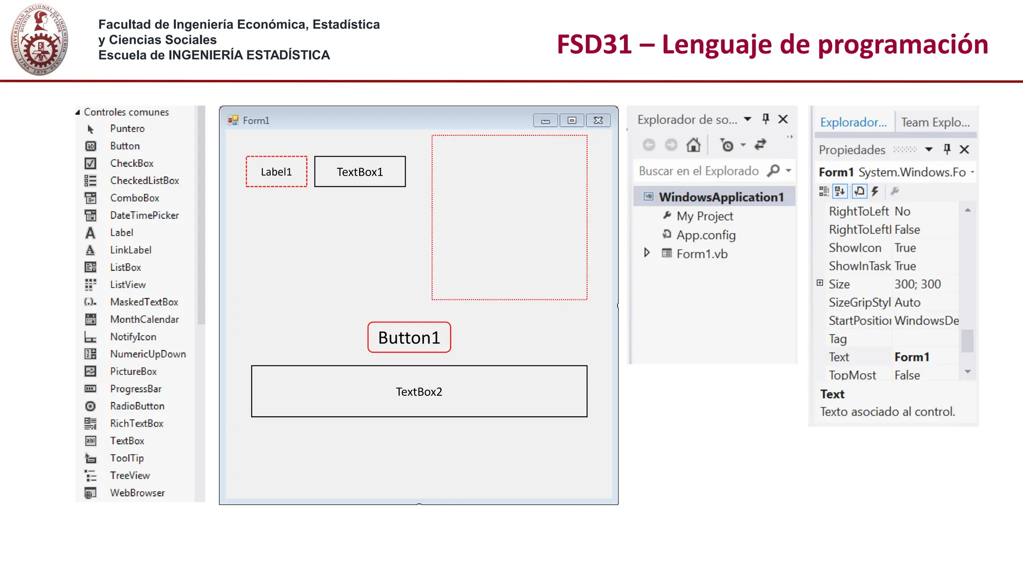 Facultad de Ingeniería Económica, Estadística
y Ciencias Sociales
Escuela de INGENIERÍA ESTADÍSTICA FSD31 – Lenguaje de programación
Label1
Button1
TextBox1
TextBox2
 