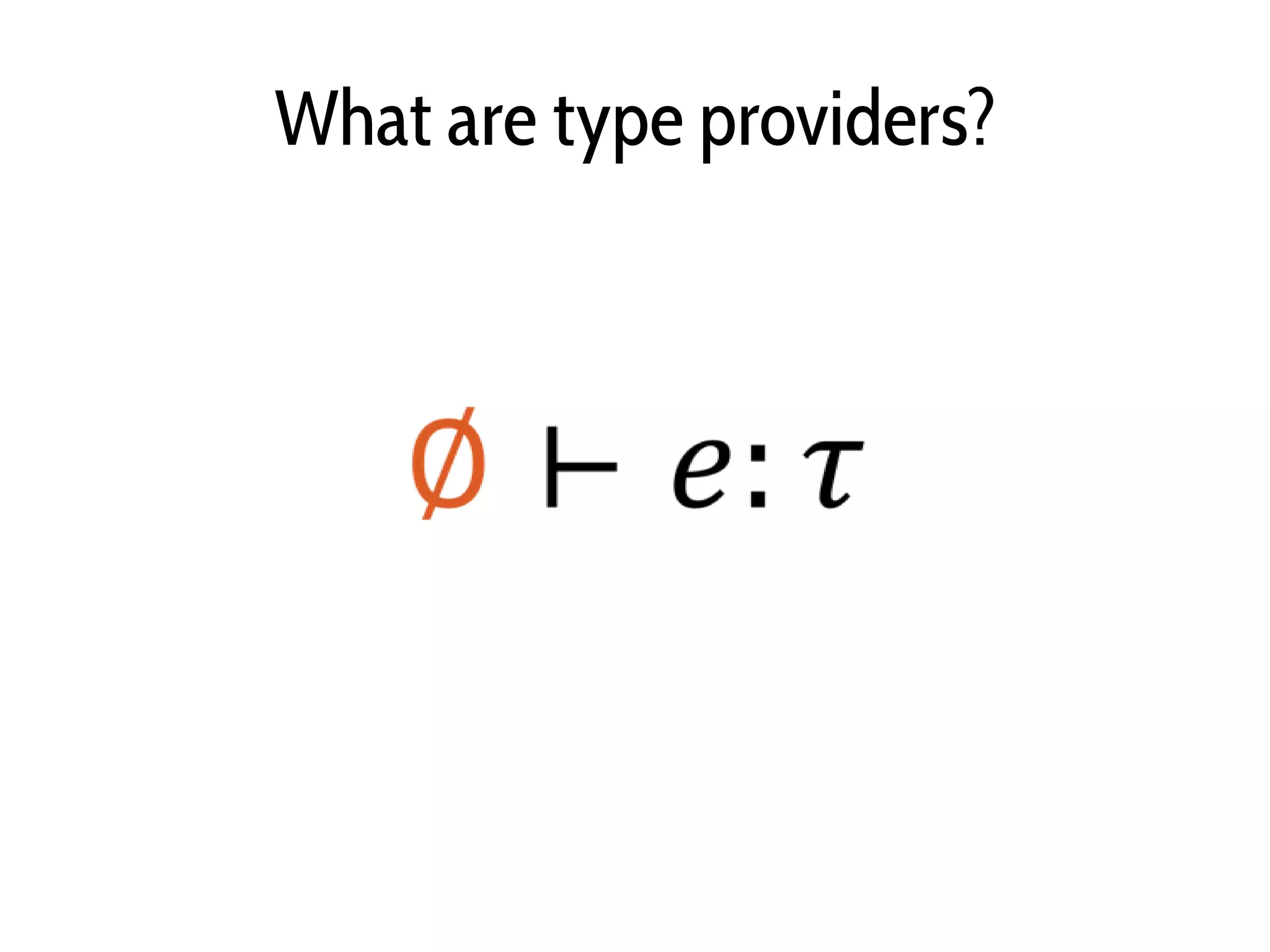 What are type providers?
 