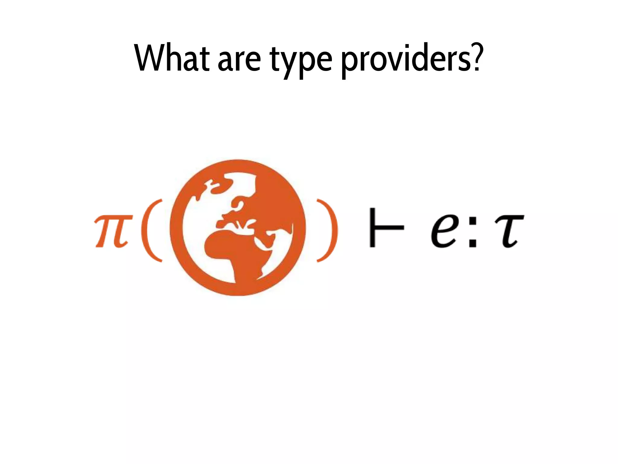 What are type providers?
 