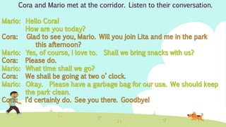 Cora and Mario met at the corridor. Listen to their conversation.
 