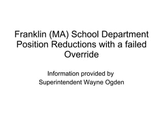Franklin (MA) School Department Position Reductions with a failed Override Information provided by  Superintendent Wayne Ogden 