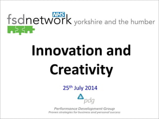 Innovation and
Creativity
25th July 2014
 