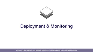Full Stack Deep Learning - UC Berkeley Spring 2021 - Sergey Karayev, Josh Tobin, Pieter Abbeel
Deployment & Monitoring
 