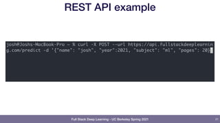 Full Stack Deep Learning - UC Berkeley Spring 2021
REST API example
21
 