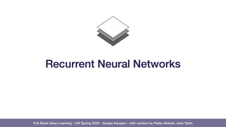 Full Stack Deep Learning - UW Spring 2020 - Sergey Karayev - with content by Pieter Abbeel, Josh Tobin
Recurrent Neural Ne...