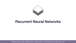 Full Stack Deep Learning - UW Spring 2020 - Sergey Karayev - with content by Pieter Abbeel, Josh Tobin
Recurrent Neural Networks
 