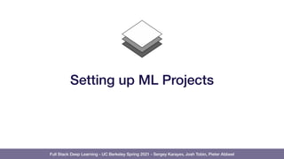 Full Stack Deep Learning - UC Berkeley Spring 2021 - Sergey Karayev, Josh Tobin, Pieter Abbeel
Setting up ML Projects
 