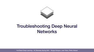 Full Stack Deep Learning - UC Berkeley Spring 2021 - Sergey Karayev, Josh Tobin, Pieter Abbeel
Troubleshooting Deep Neural...