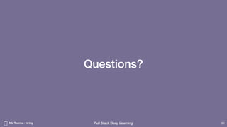 Full Stack Deep Learning
Questions?
82ML Teams - hiring
 