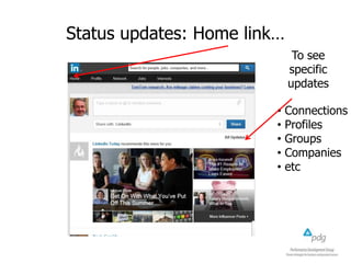 Status updates: Home link…
To see
specific
updates
•
•
•
•
•

Connections
Profiles
Groups
Companies
etc

 