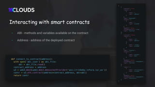 Interacting with smart contracts
- ABI - methods and variables available on the contract
- Address - address of the deployed contract
 