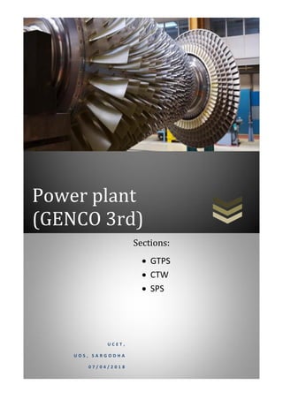 Power plant
(GENCO 3rd)
U C E T ,
U O S , S A R G O D H A
0 7 / 0 4 / 2 0 1 8
Sections:
 GTPS
 CTW
 SPS
 