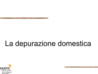 La depurazione domestica 