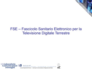 FSE – Fascicolo Sanitario Elettronico per la
      Televisione Digitale Terrestre
 