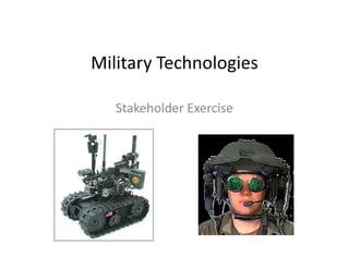 Military Technologies
Stakeholder Exercise
 