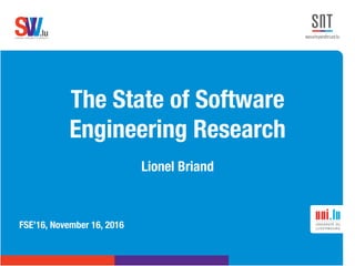 .lusoftware veriﬁcation & validation
VVS
The State of Software
Engineering Research
Lionel Briand
FSE’16, November 16, 2016
 