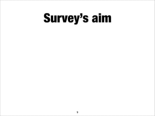Survey’s aim




     9
 