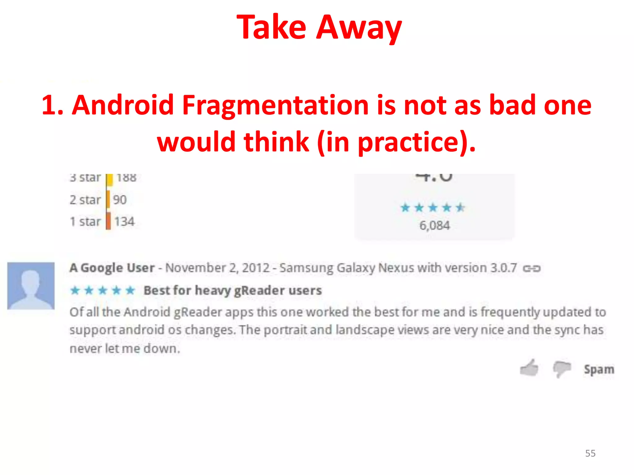 Take Away
55
1. Android Fragmentation is not as bad one
would think (in practice).
 